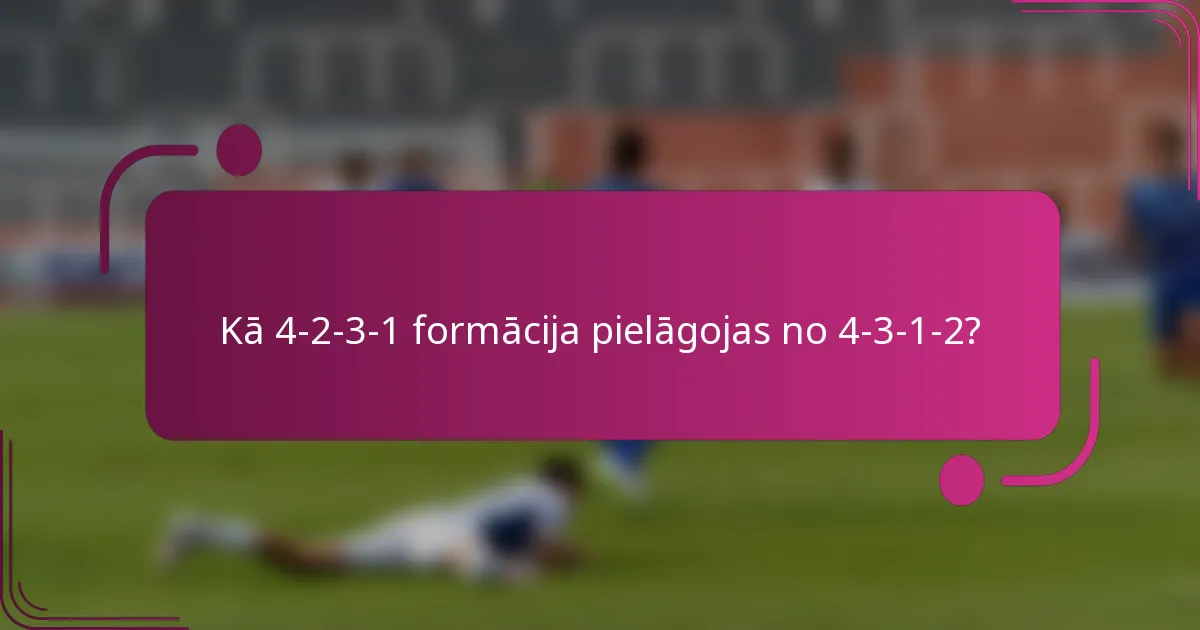 Kā 4-2-3-1 formācija pielāgojas no 4-3-1-2?