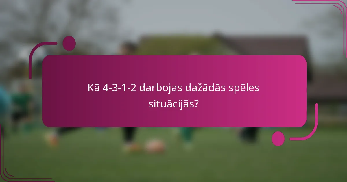 Kā 4-3-1-2 darbojas dažādās spēles situācijās?