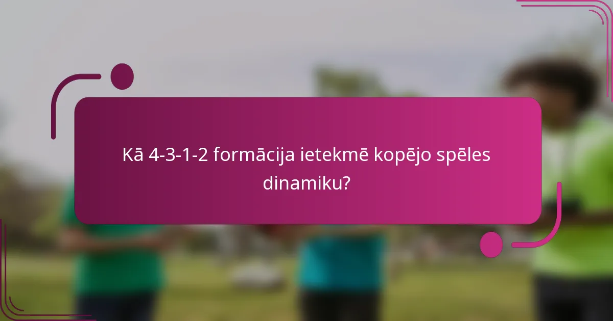 Kā 4-3-1-2 formācija ietekmē kopējo spēles dinamiku?