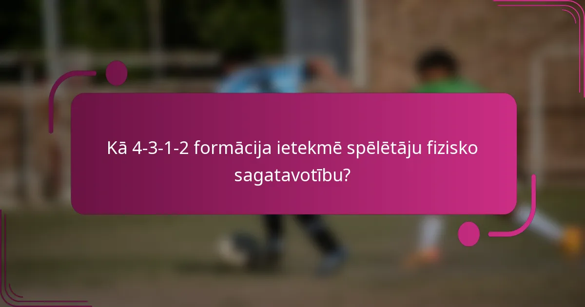 Kā 4-3-1-2 formācija ietekmē spēlētāju fizisko sagatavotību?