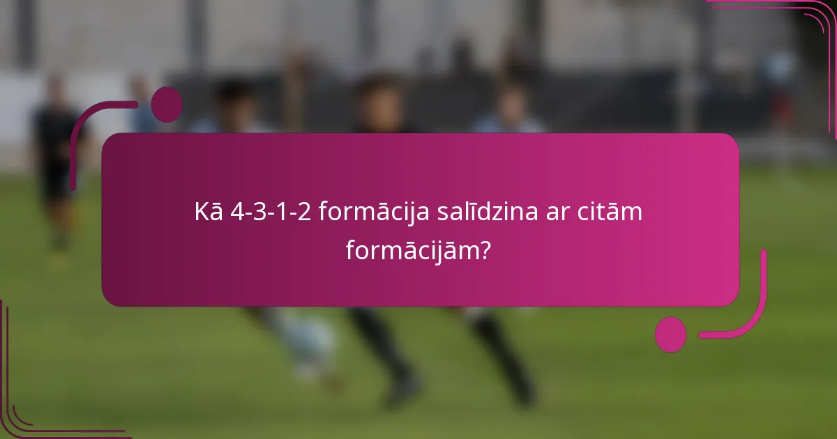 Kā 4-3-1-2 formācija salīdzina ar citām formācijām?