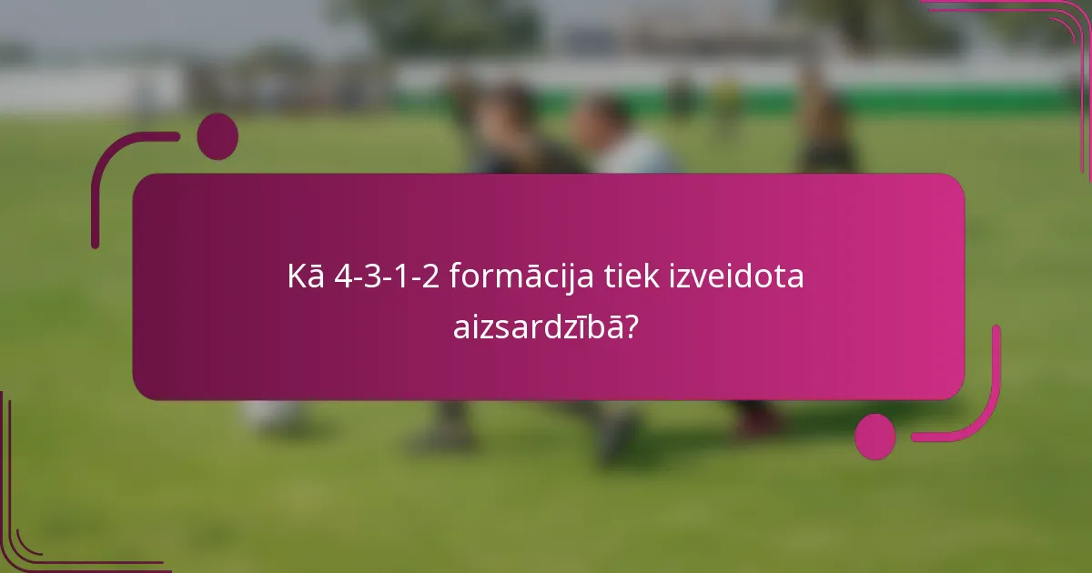 Kā 4-3-1-2 formācija tiek izveidota aizsardzībā?