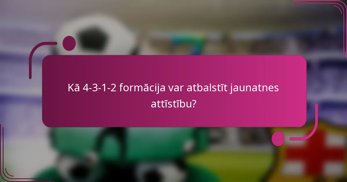Kā 4-3-1-2 formācija var atbalstīt jaunatnes attīstību?