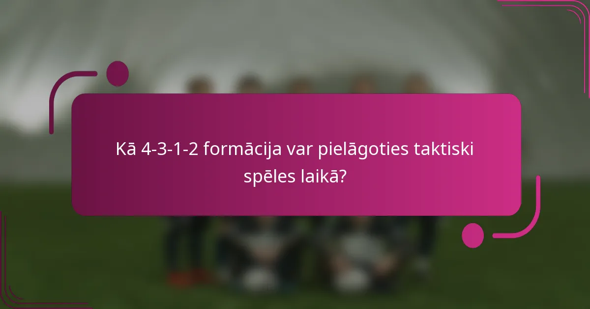 Kā 4-3-1-2 formācija var pielāgoties taktiski spēles laikā?