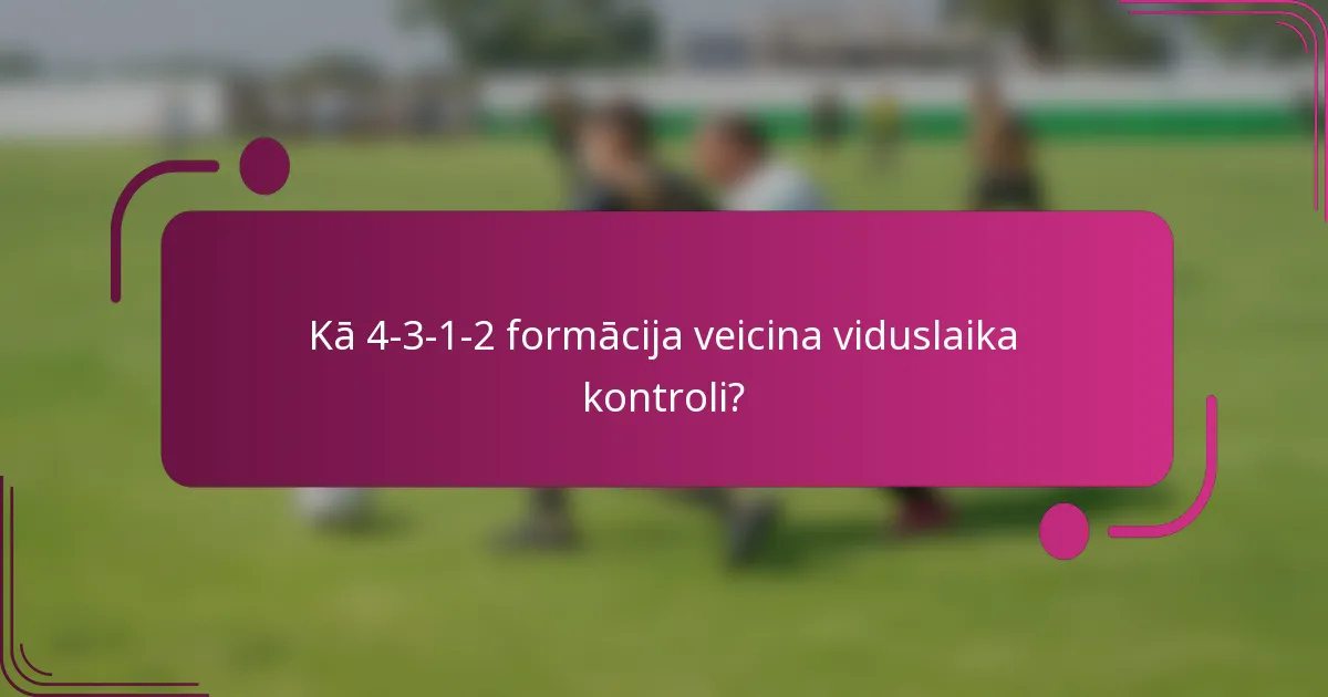 Kā 4-3-1-2 formācija veicina viduslaika kontroli?