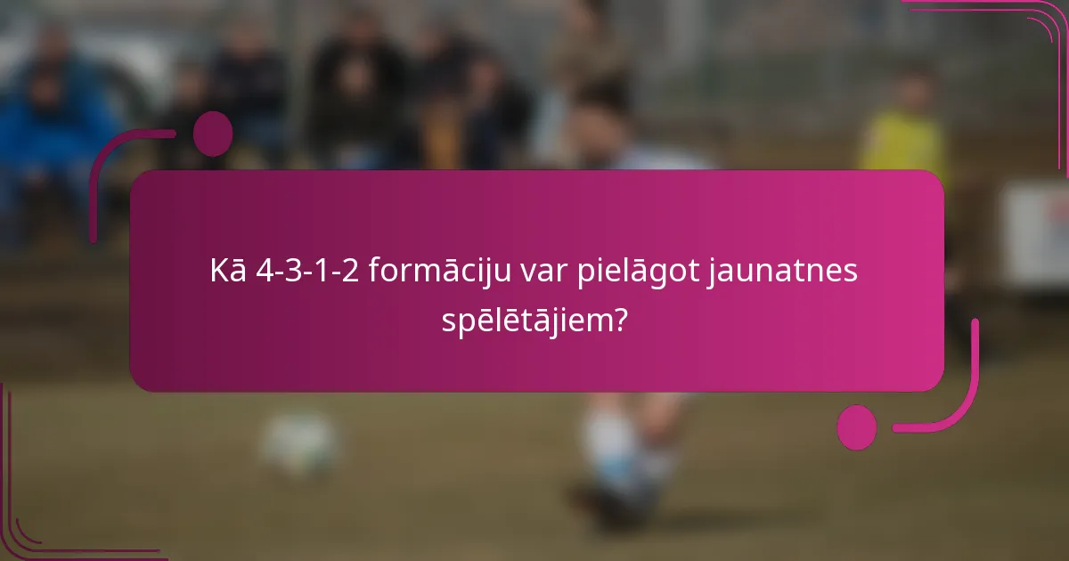 Kā 4-3-1-2 formāciju var pielāgot jaunatnes spēlētājiem?