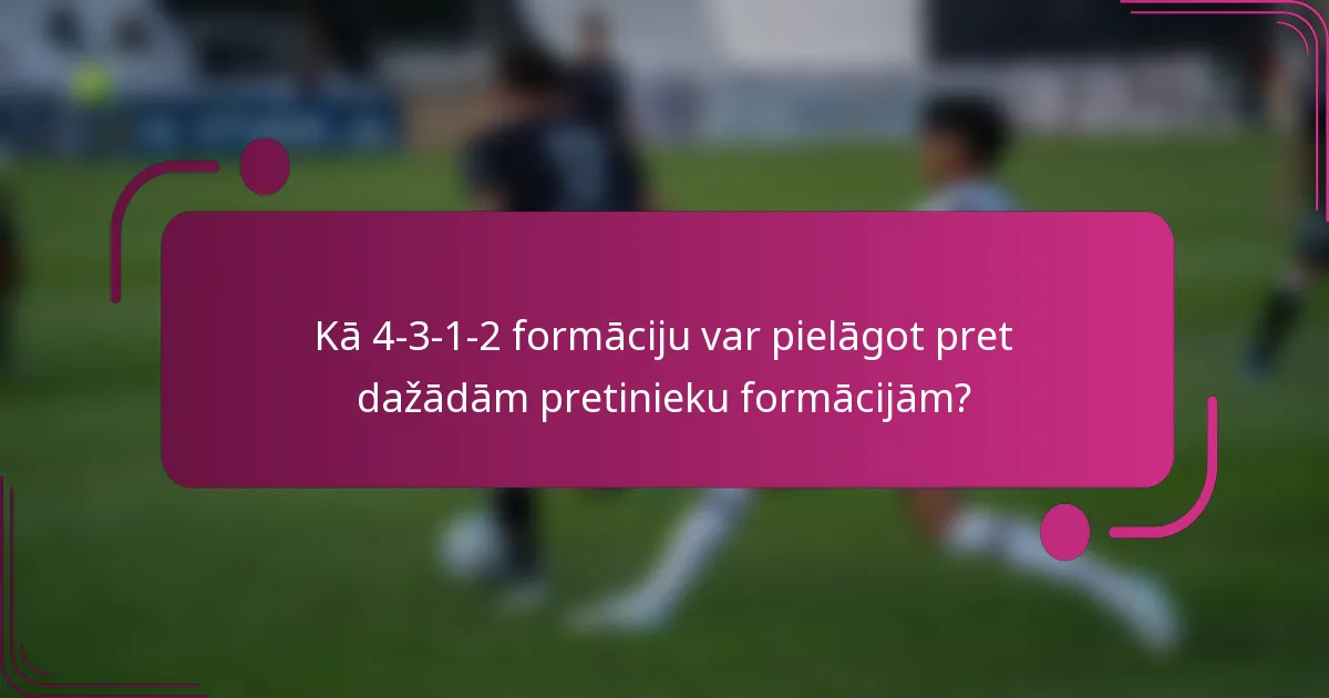 Kā 4-3-1-2 formāciju var pielāgot pret dažādām pretinieku formācijām?