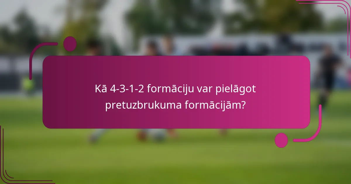 Kā 4-3-1-2 formāciju var pielāgot pretuzbrukuma formācijām?
