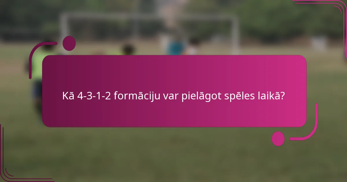 Kā 4-3-1-2 formāciju var pielāgot spēles laikā?