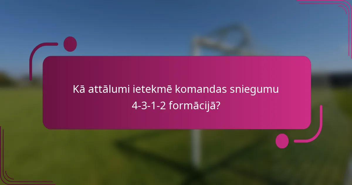 Kā attālumi ietekmē komandas sniegumu 4-3-1-2 formācijā?