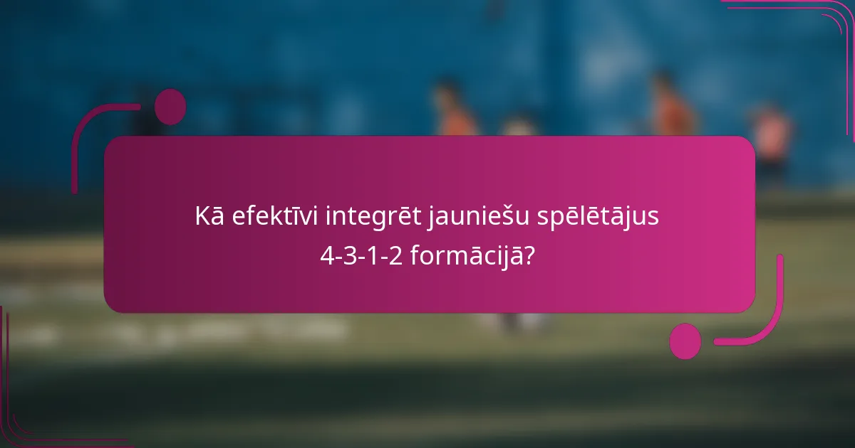 Kā efektīvi integrēt jauniešu spēlētājus 4-3-1-2 formācijā?