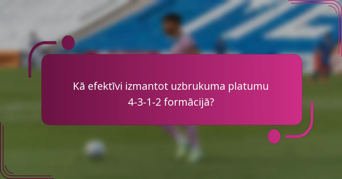Kā efektīvi izmantot uzbrukuma platumu 4-3-1-2 formācijā?
