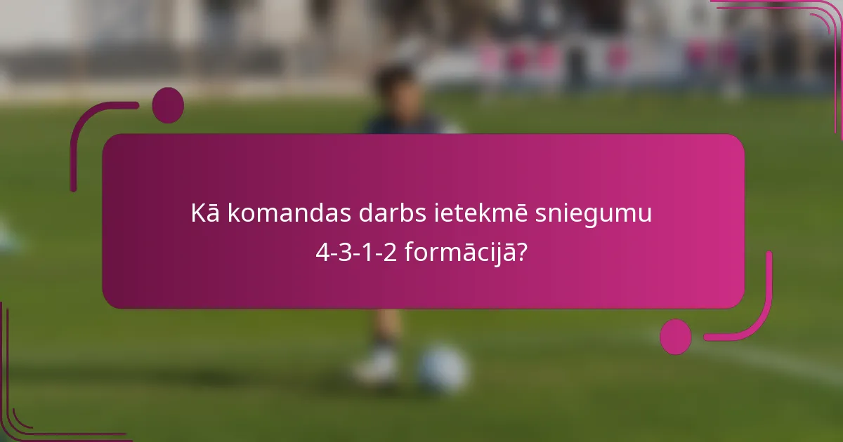 Kā komandas darbs ietekmē sniegumu 4-3-1-2 formācijā?