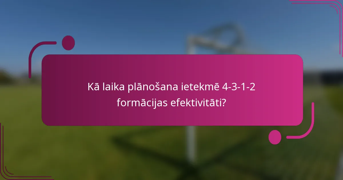 Kā laika plānošana ietekmē 4-3-1-2 formācijas efektivitāti?