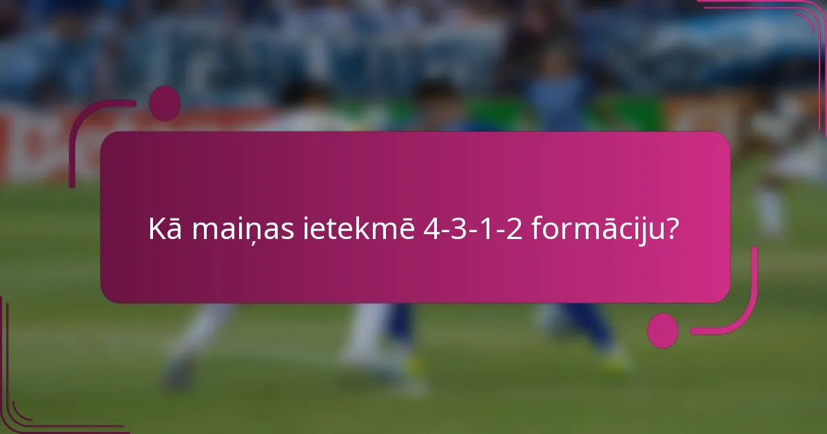 Kā maiņas ietekmē 4-3-1-2 formāciju?