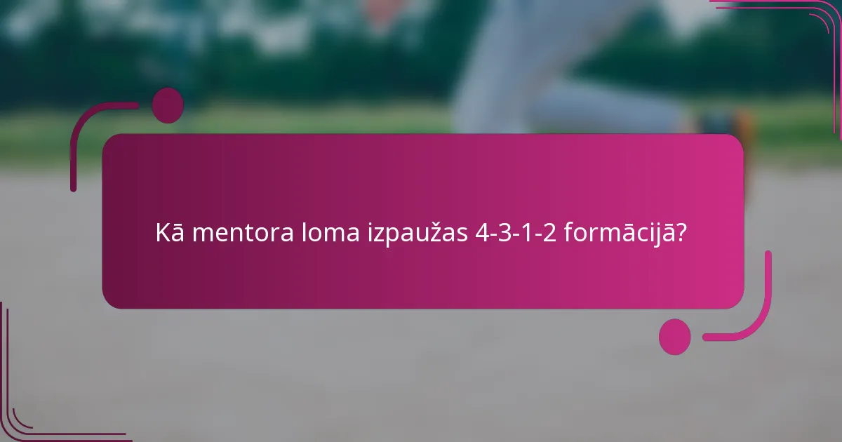 Kā mentora loma izpaužas 4-3-1-2 formācijā?