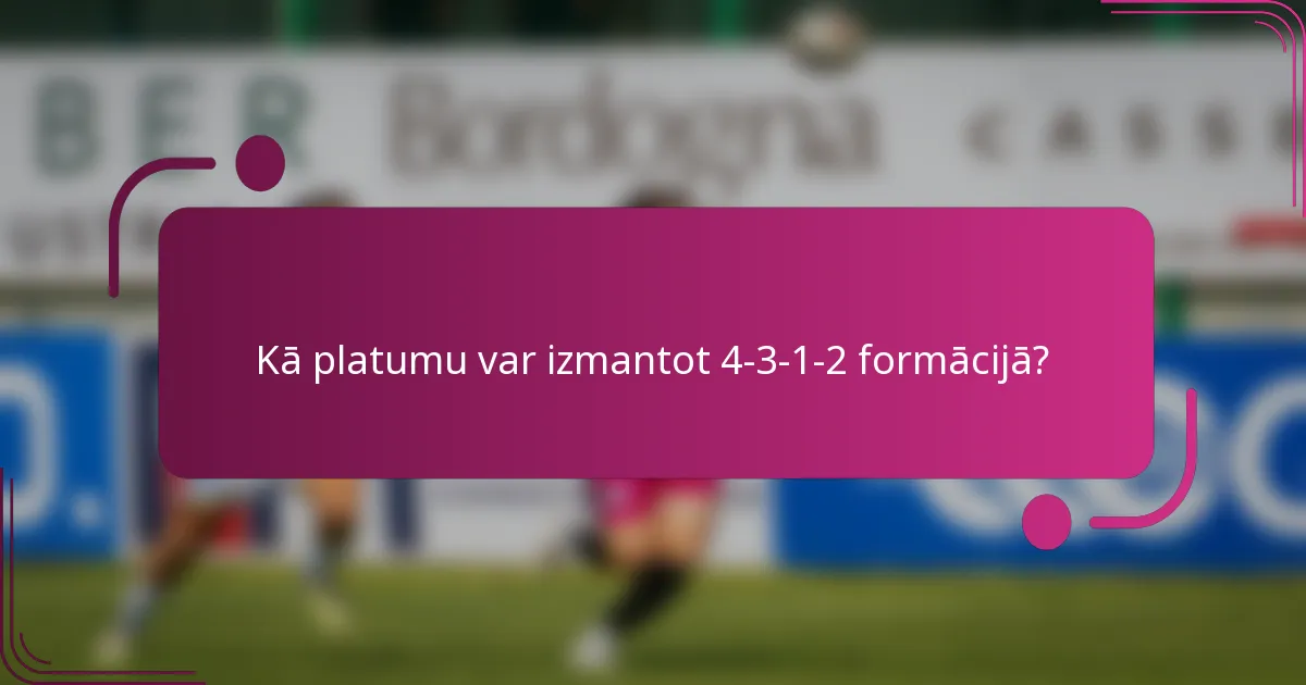 Kā platumu var izmantot 4-3-1-2 formācijā?