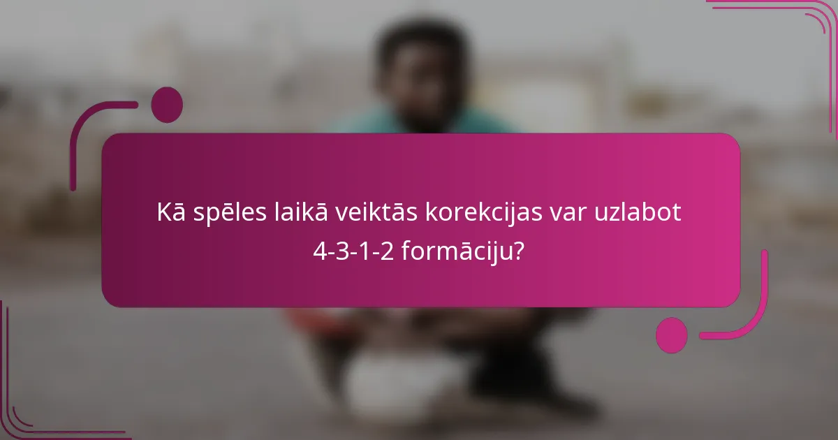 Kā spēles laikā veiktās korekcijas var uzlabot 4-3-1-2 formāciju?