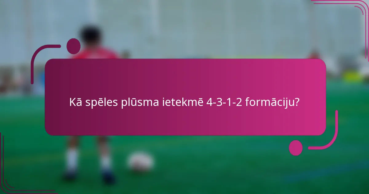 Kā spēles plūsma ietekmē 4-3-1-2 formāciju?