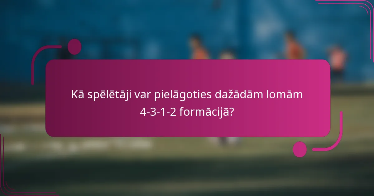 Kā spēlētāji var pielāgoties dažādām lomām 4-3-1-2 formācijā?