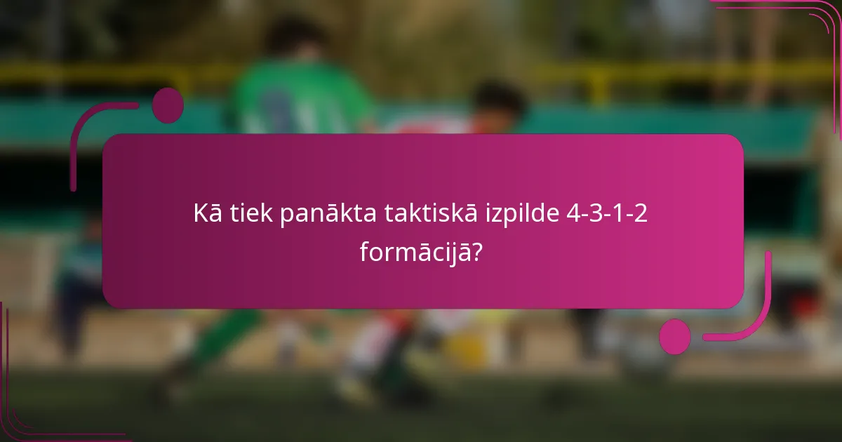 Kā tiek panākta taktiskā izpilde 4-3-1-2 formācijā?