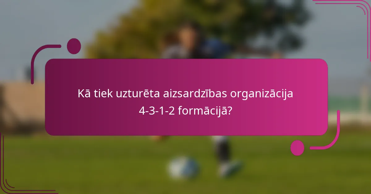 Kā tiek uzturēta aizsardzības organizācija 4-3-1-2 formācijā?