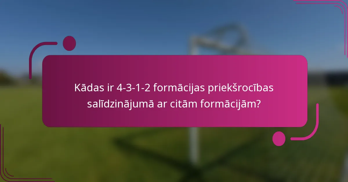 Kādas ir 4-3-1-2 formācijas priekšrocības salīdzinājumā ar citām formācijām?