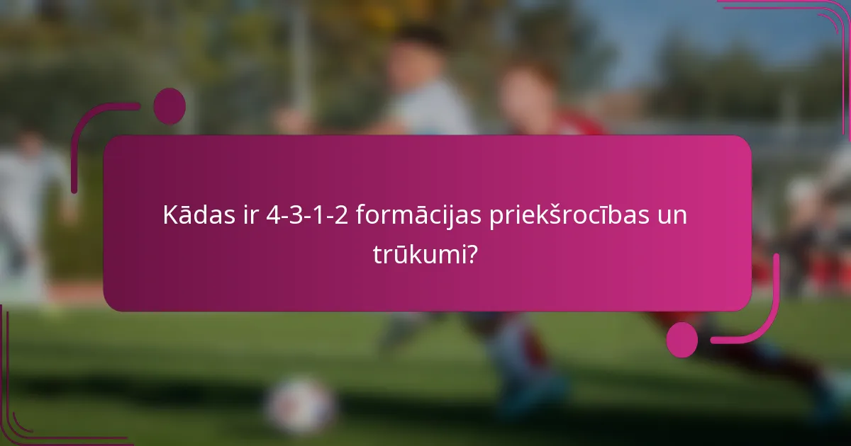 Kādas ir 4-3-1-2 formācijas priekšrocības un trūkumi?
