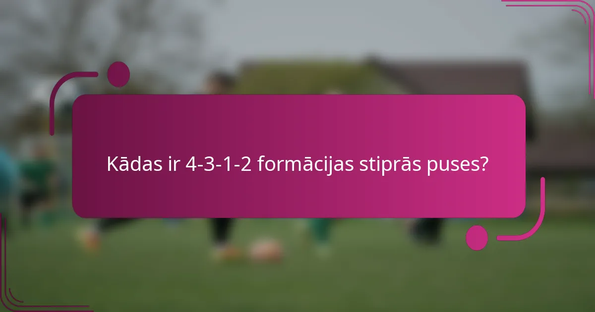 Kādas ir 4-3-1-2 formācijas stiprās puses?