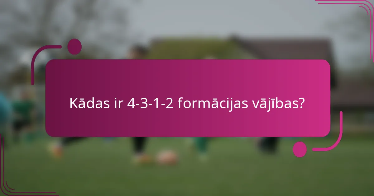 Kādas ir 4-3-1-2 formācijas vājības?