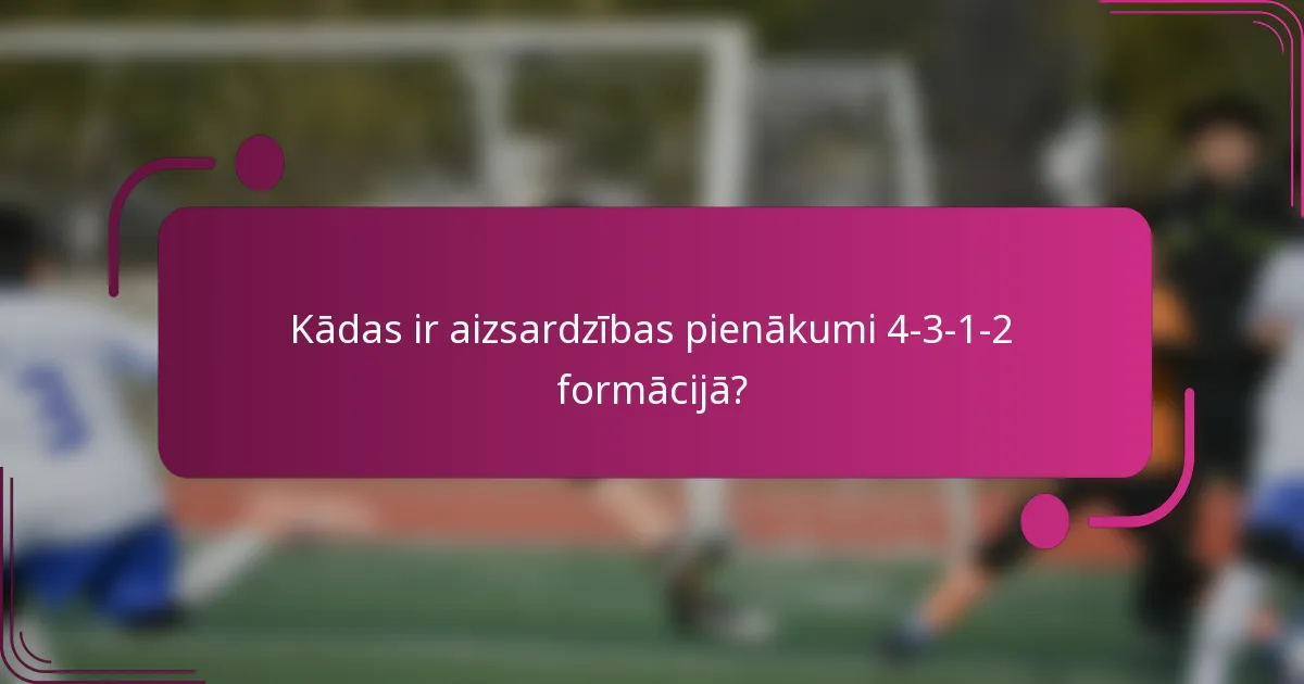 Kādas ir aizsardzības pienākumi 4-3-1-2 formācijā?