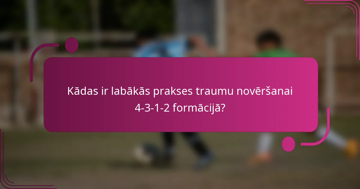 Kādas ir labākās prakses traumu novēršanai 4-3-1-2 formācijā?