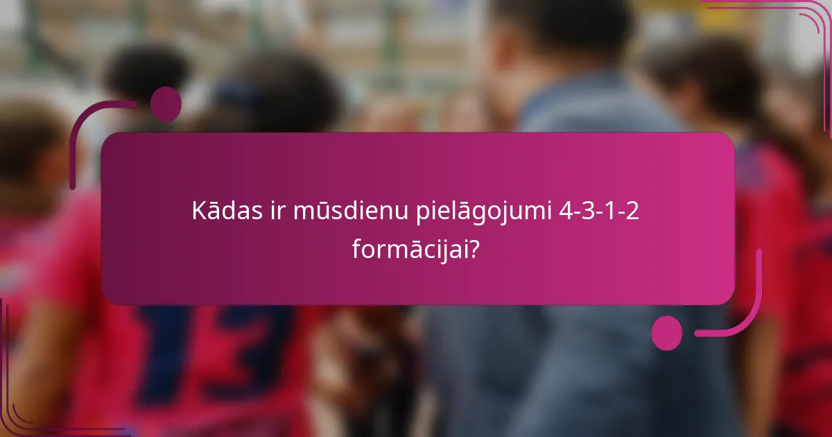 Kādas ir mūsdienu pielāgojumi 4-3-1-2 formācijai?