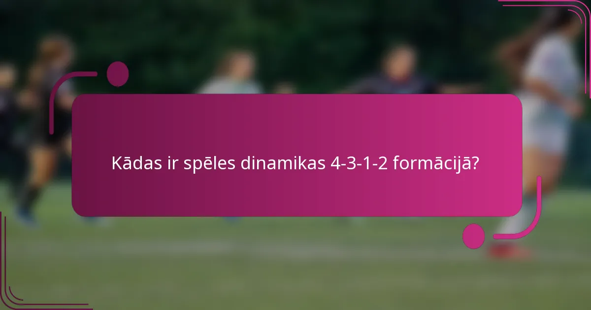 Kādas ir spēles dinamikas 4-3-1-2 formācijā?