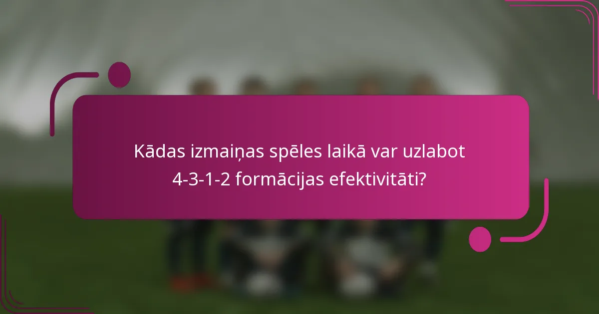 Kādas izmaiņas spēles laikā var uzlabot 4-3-1-2 formācijas efektivitāti?