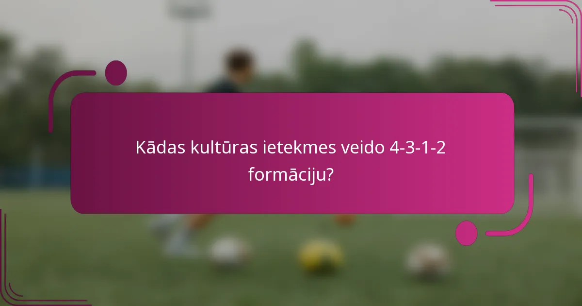 Kādas kultūras ietekmes veido 4-3-1-2 formāciju?
