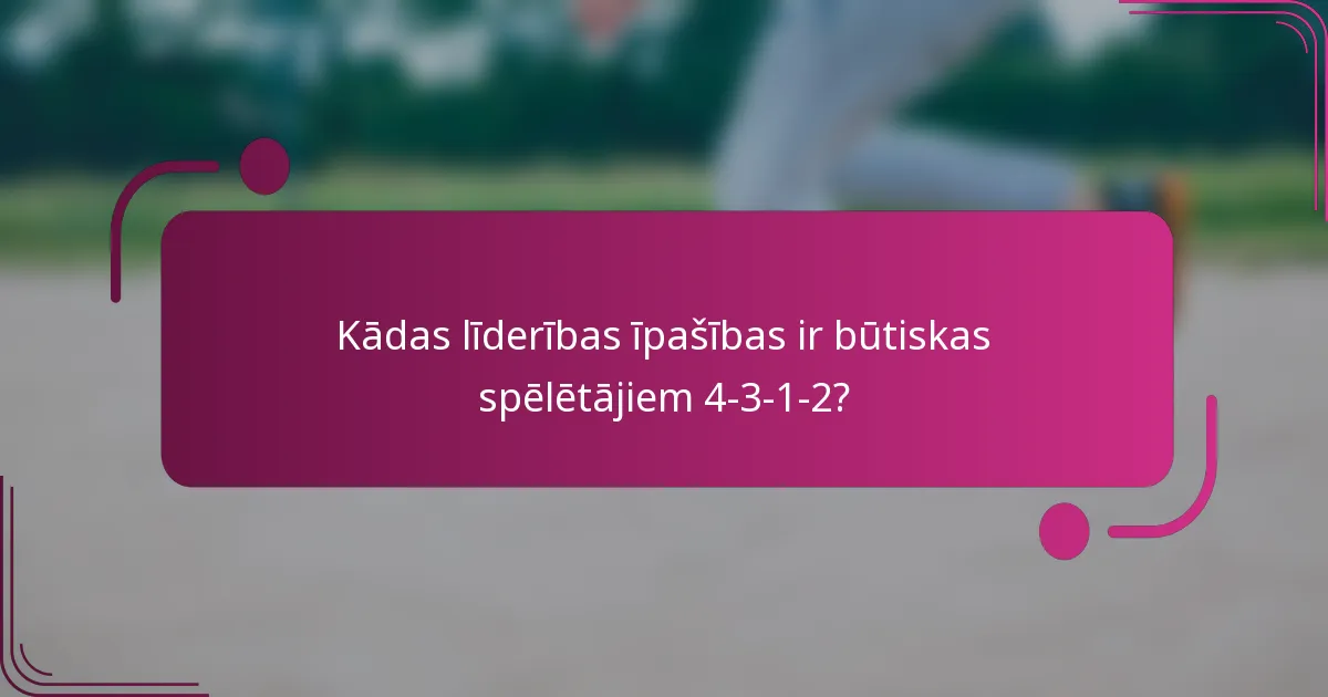 Kādas līderības īpašības ir būtiskas spēlētājiem 4-3-1-2?