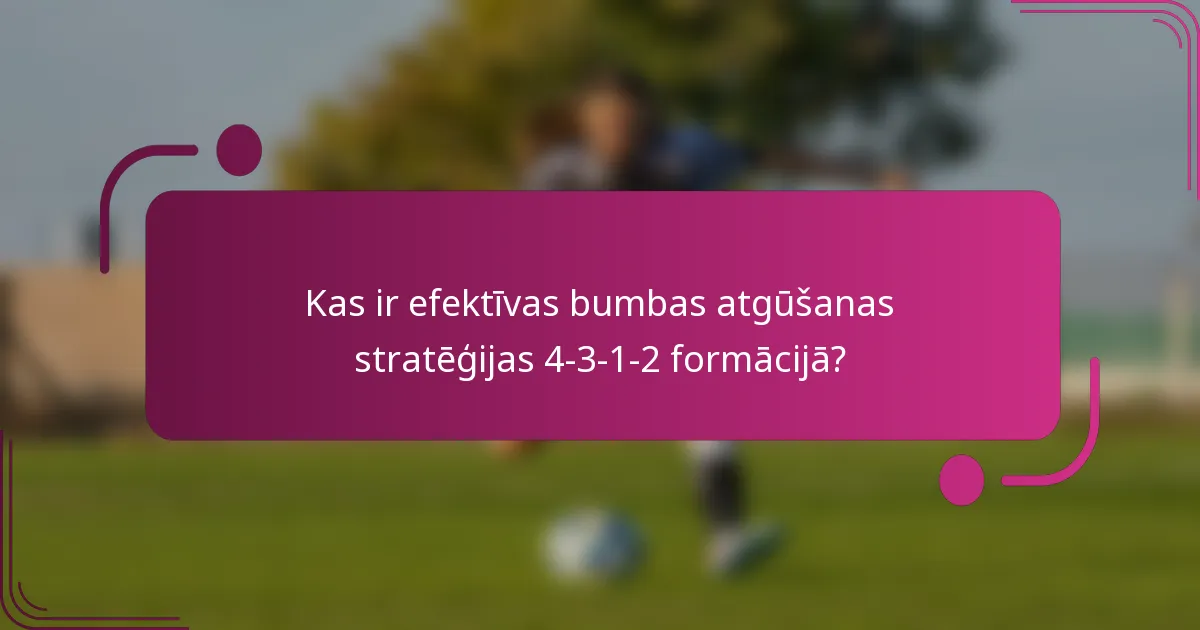 Kas ir efektīvas bumbas atgūšanas stratēģijas 4-3-1-2 formācijā?