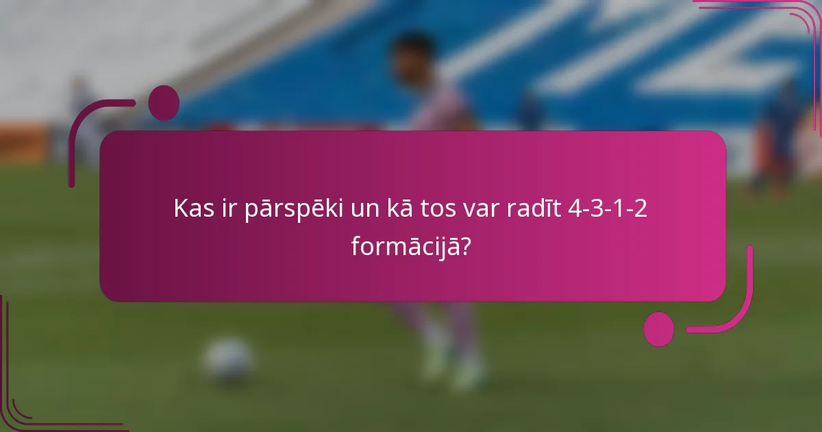 Kas ir pārspēki un kā tos var radīt 4-3-1-2 formācijā?
