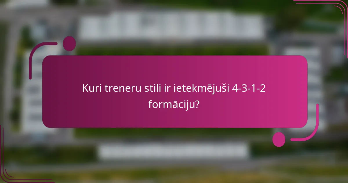 Kuri treneru stili ir ietekmējuši 4-3-1-2 formāciju?